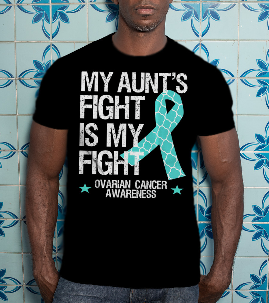 My Aunt's Fight Is My Fight Ovarian Cancer Awareness T-Shirt