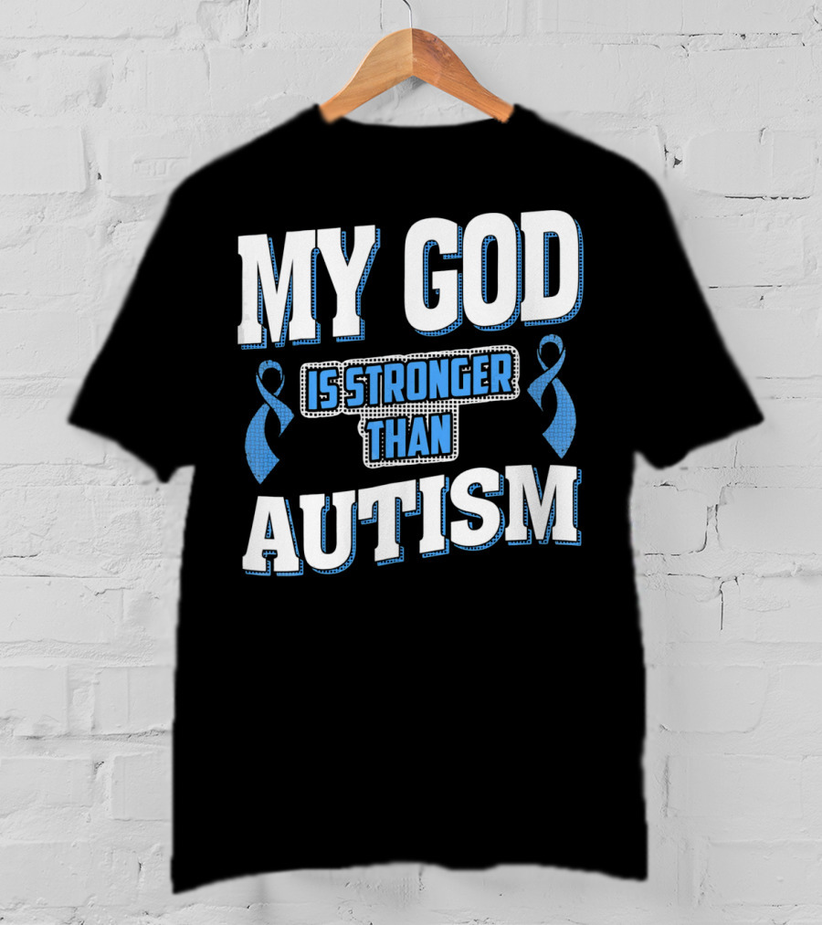 MY GOD Is Stronger Than Autism T-Shirt