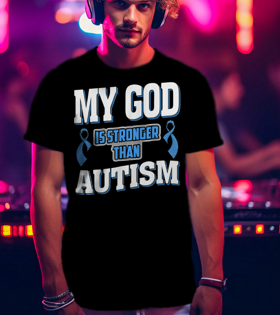 MY GOD Is Stronger Than Autism T-Shirt