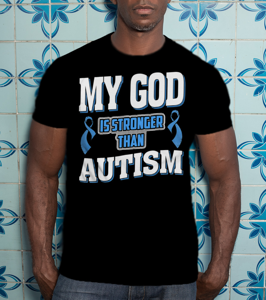 MY GOD Is Stronger Than Autism T-Shirt