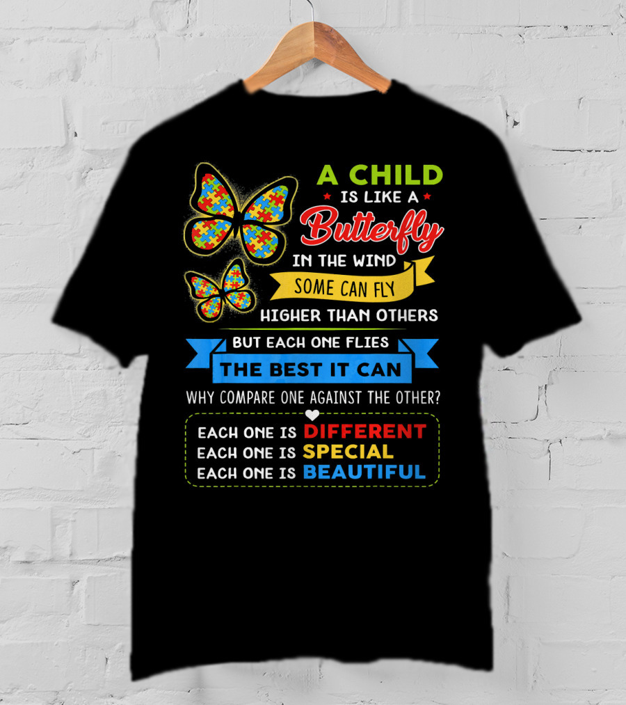 A Child Is Like A Butterfly In The Wind Some Can Fly Higher Than Others Each One Is Different Each One Is Special Each One Is Beautiful T-Shirt