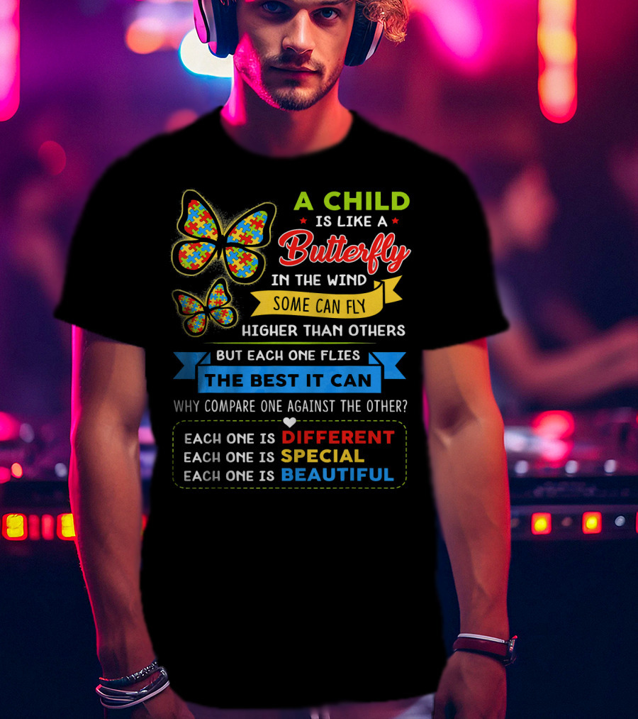 A Child Is Like A Butterfly In The Wind Some Can Fly Higher Than Others Each One Is Different Each One Is Special Each One Is Beautiful T-Shirt