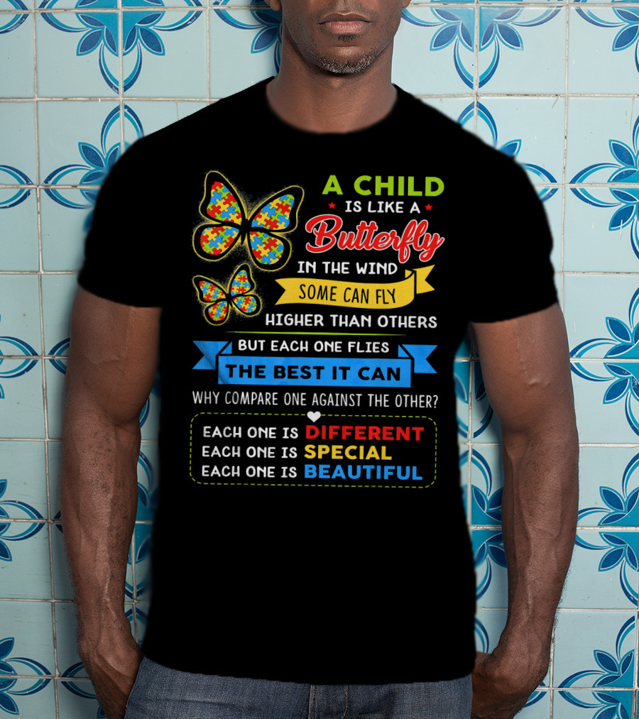 A Child Is Like A Butterfly In The Wind Some Can Fly Higher Than Others Each One Is Different Each One Is Special Each One Is Beautiful T-Shirt