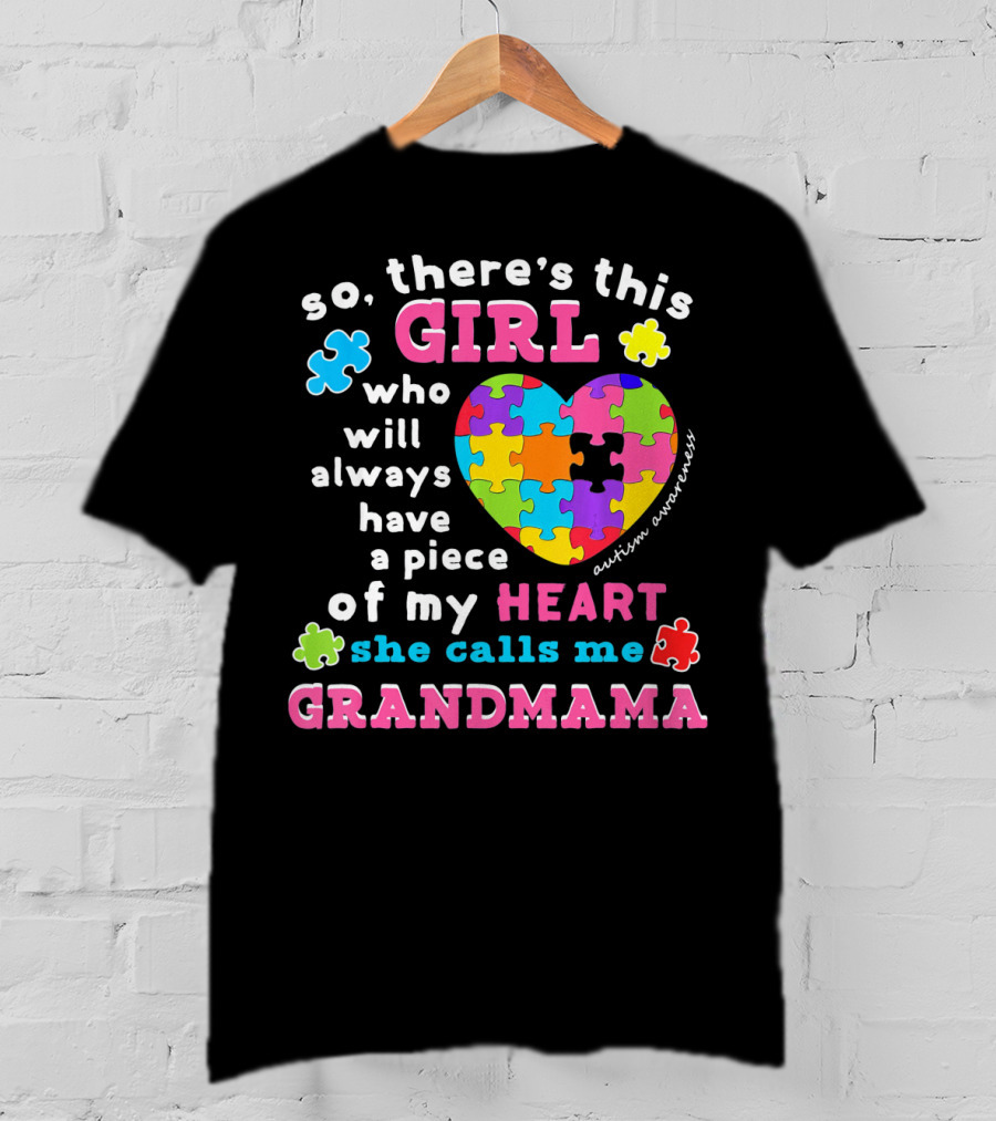 So There's This Girl Who Will Always Have A Piece Of My Heart She Calls Me Grandmama Autism Awareness T-Shirt