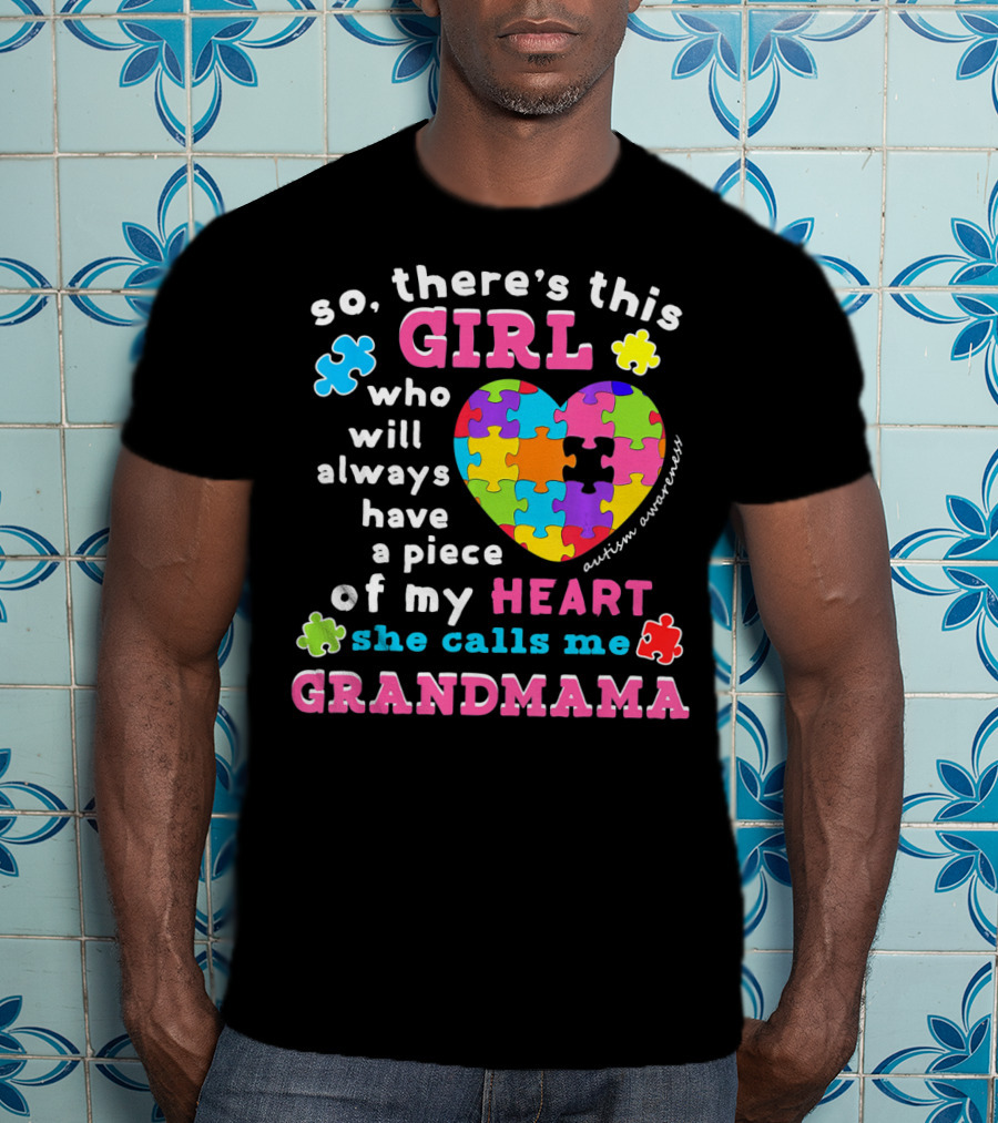 So There's This Girl Who Will Always Have A Piece Of My Heart She Calls Me Grandmama Autism Awareness T-Shirt