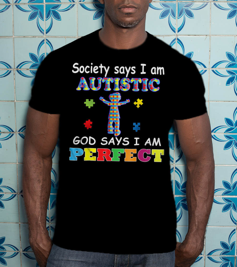 Society Says I Am Autistic God Says I Am Perfect Puzzle Piece T-Shirt