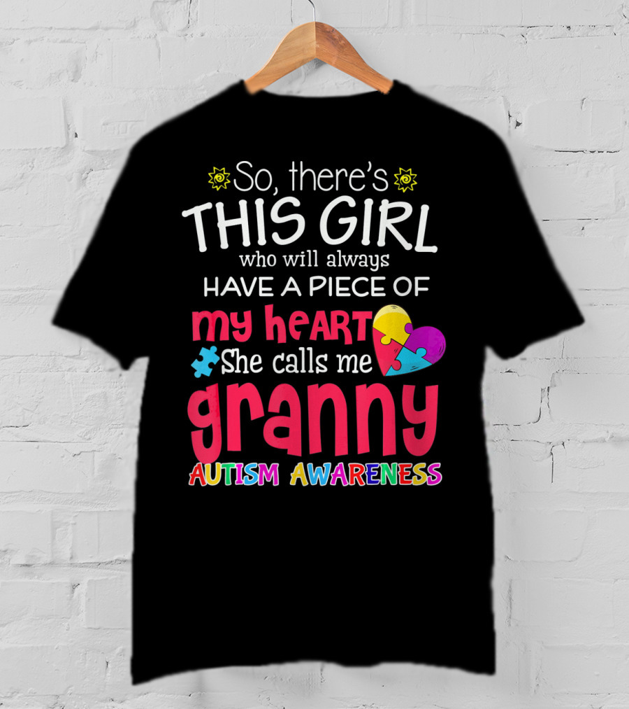 So There's This Girl Who Will Always Have A Piece Of My Heart She Calls Me Granny Autism Awareness T-Shirt