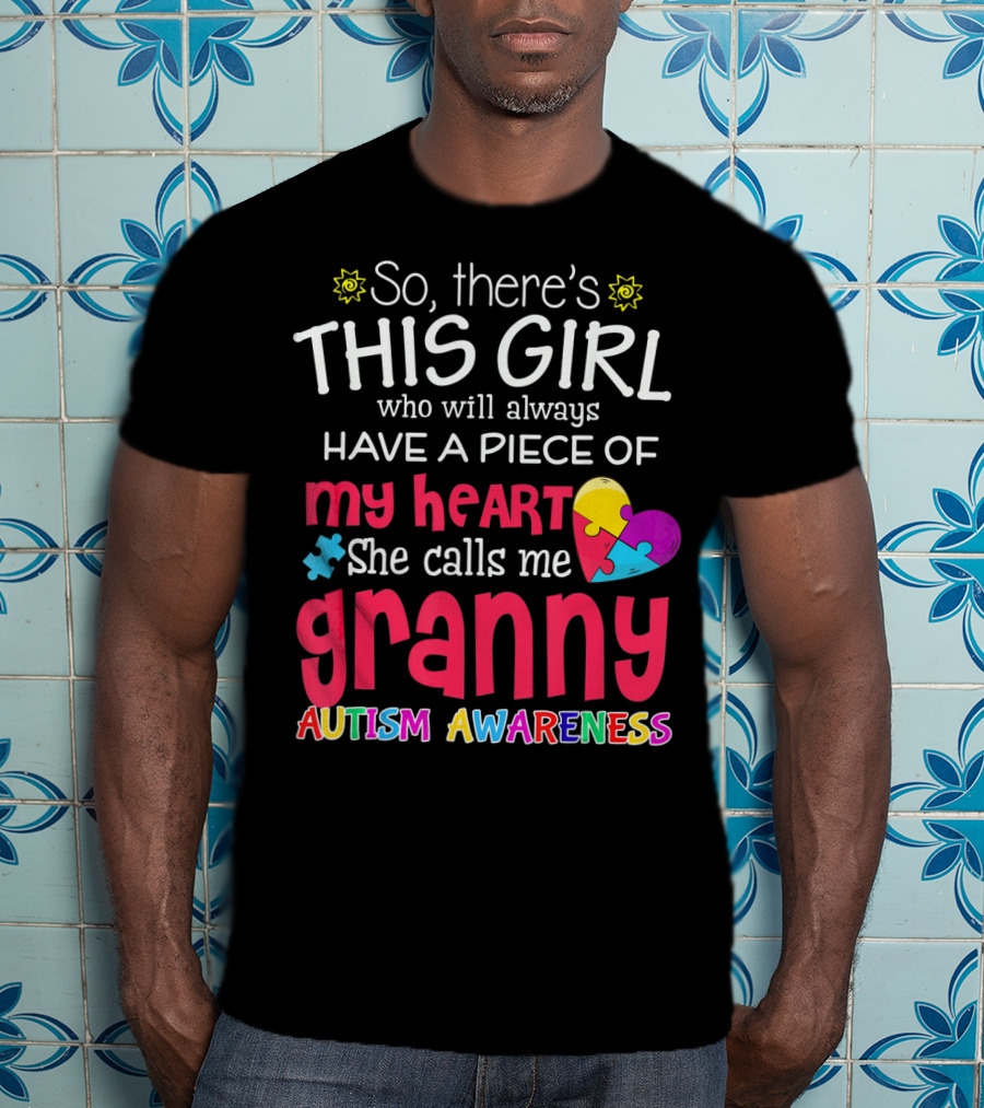 So There's This Girl Who Will Always Have A Piece Of My Heart She Calls Me Granny Autism Awareness T-Shirt