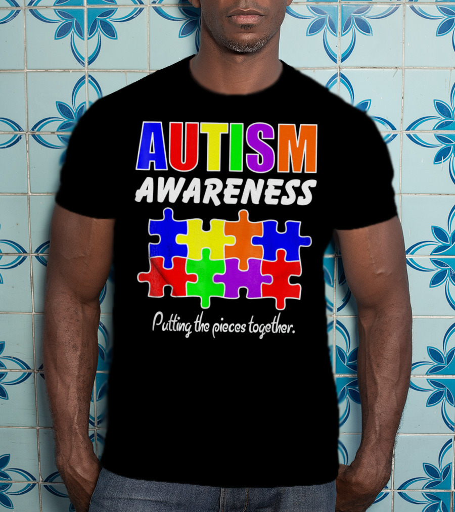 AUTISM AWARENESS Putting The Pieces Together T-Shirt