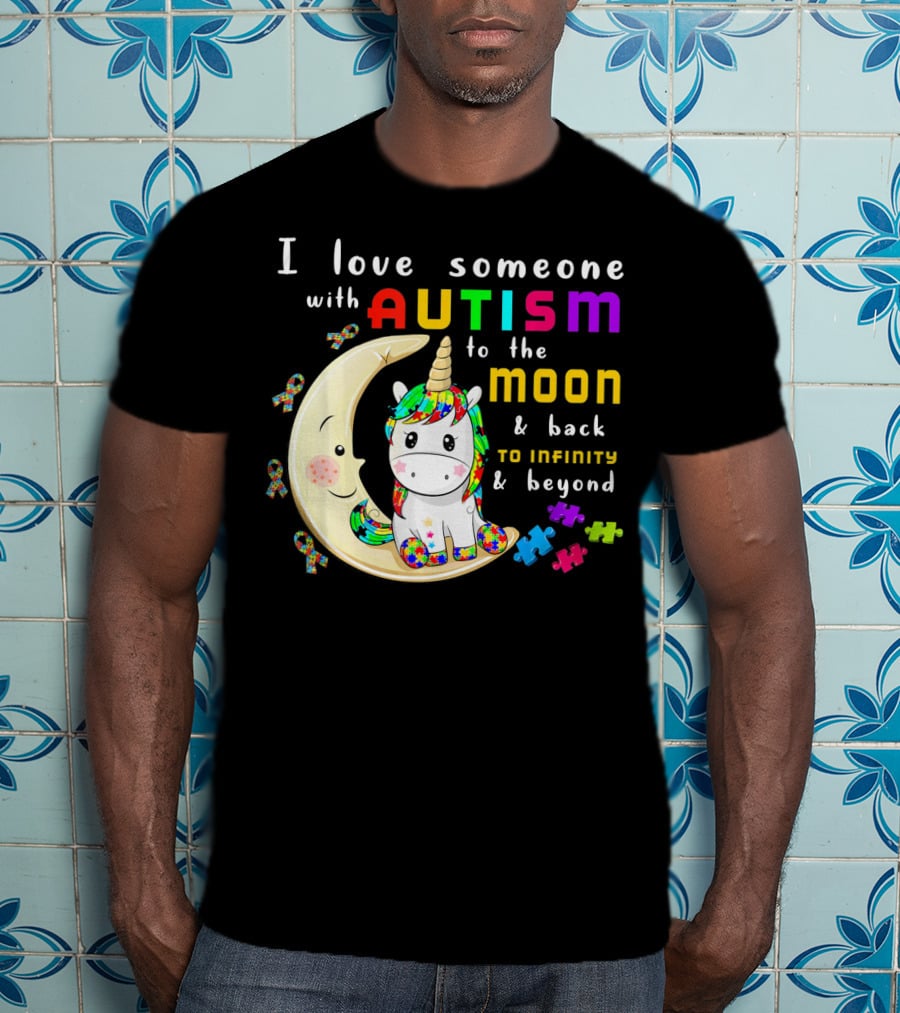 I Love Someone With Autism To The Moon And Back To Infinity And Beyond Unicorn T-Shirt