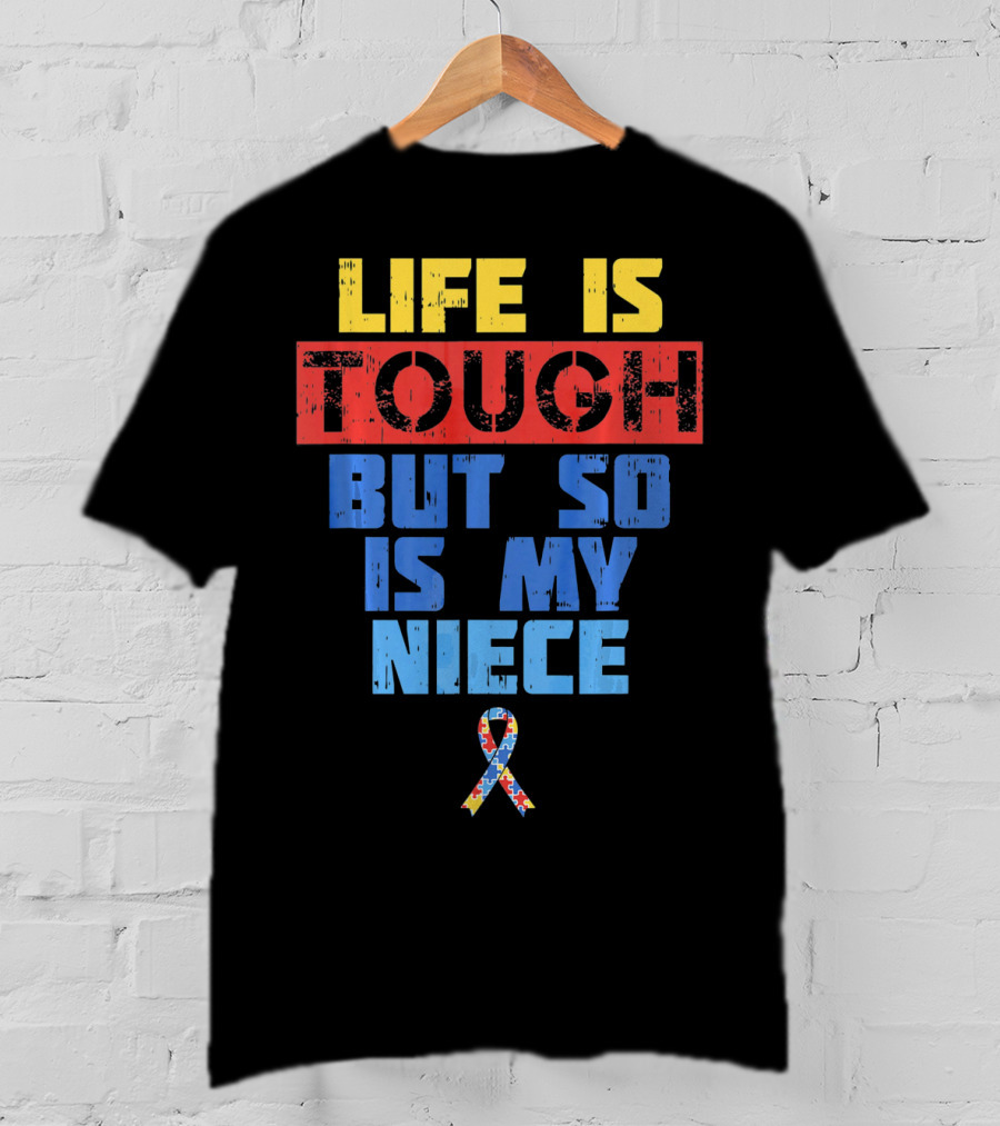 Life Is Tough But So Is My Niece Autism Awareness T-Shirt