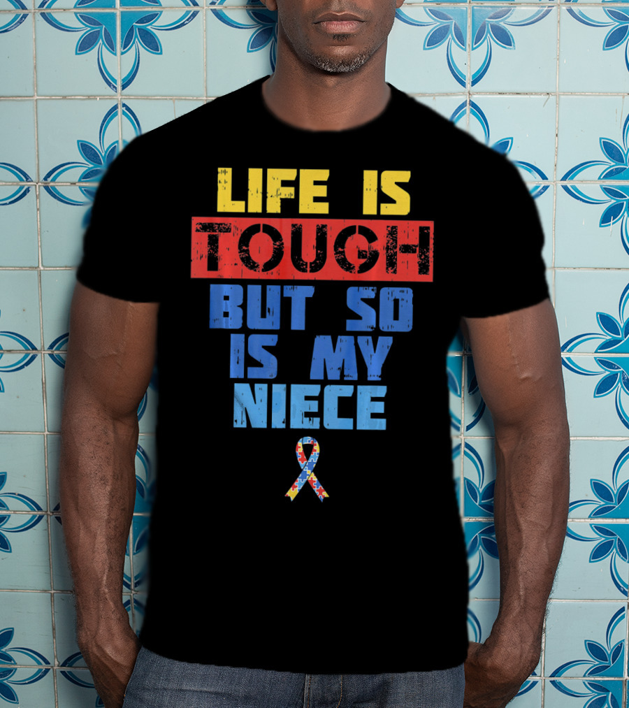 Life Is Tough But So Is My Niece Autism Awareness T-Shirt