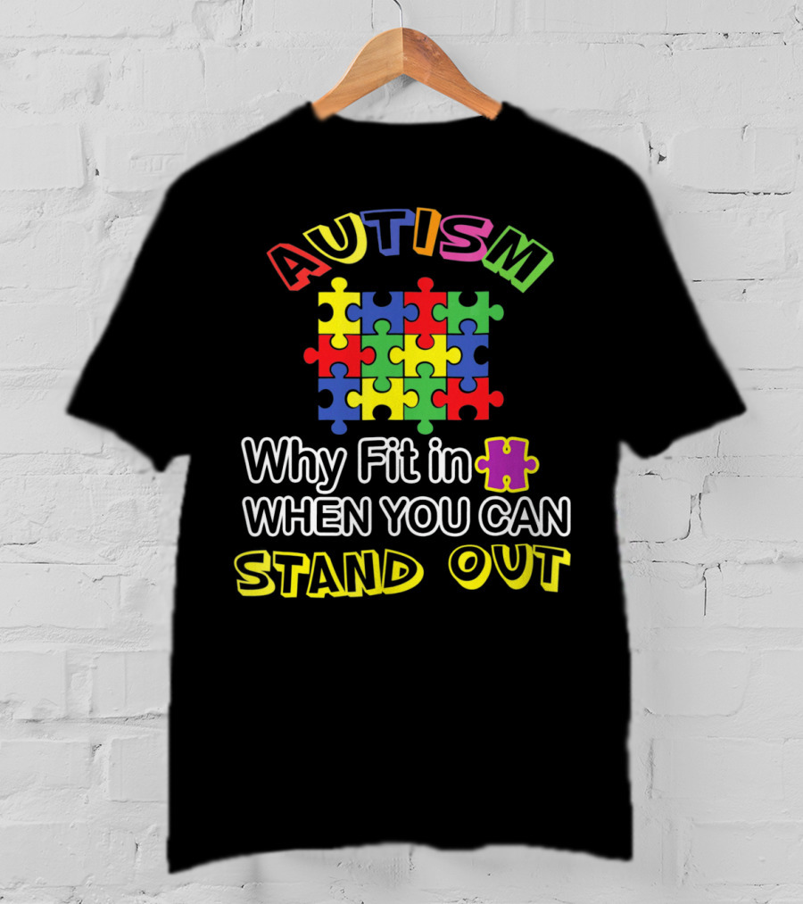 AUTISM Puzzle Why Fit In When You Can Stand Out T-Shirt