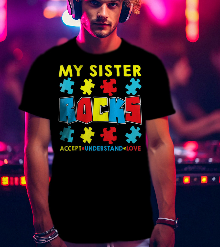 My Sister Rocks Autism Awareness Accept Understand Love Puzzle Pieces T-Shirt