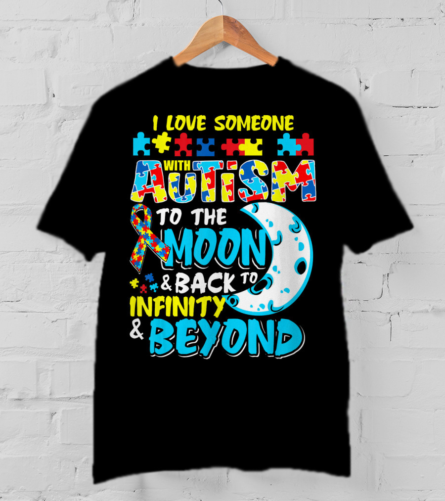 I Love Someone With Autism To The Moon And Back To Infinity And Beyond T-Shirt