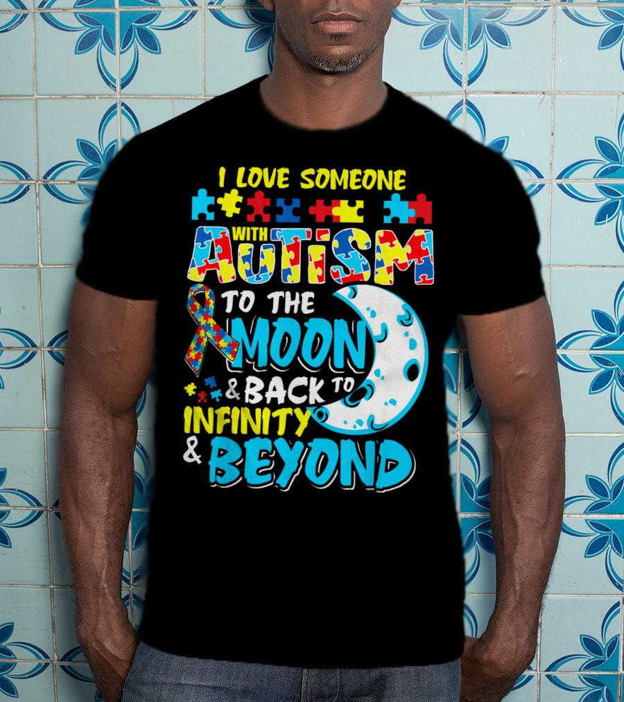 I Love Someone With Autism To The Moon And Back To Infinity And Beyond T-Shirt