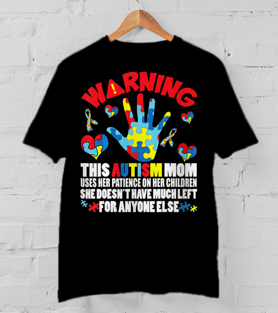 WARNING This Autism Mom Uses Her Patience On Her Children She Doesn't Have Much Left For Anyone Else Puzzle Ribbon Hearts T-Shirt