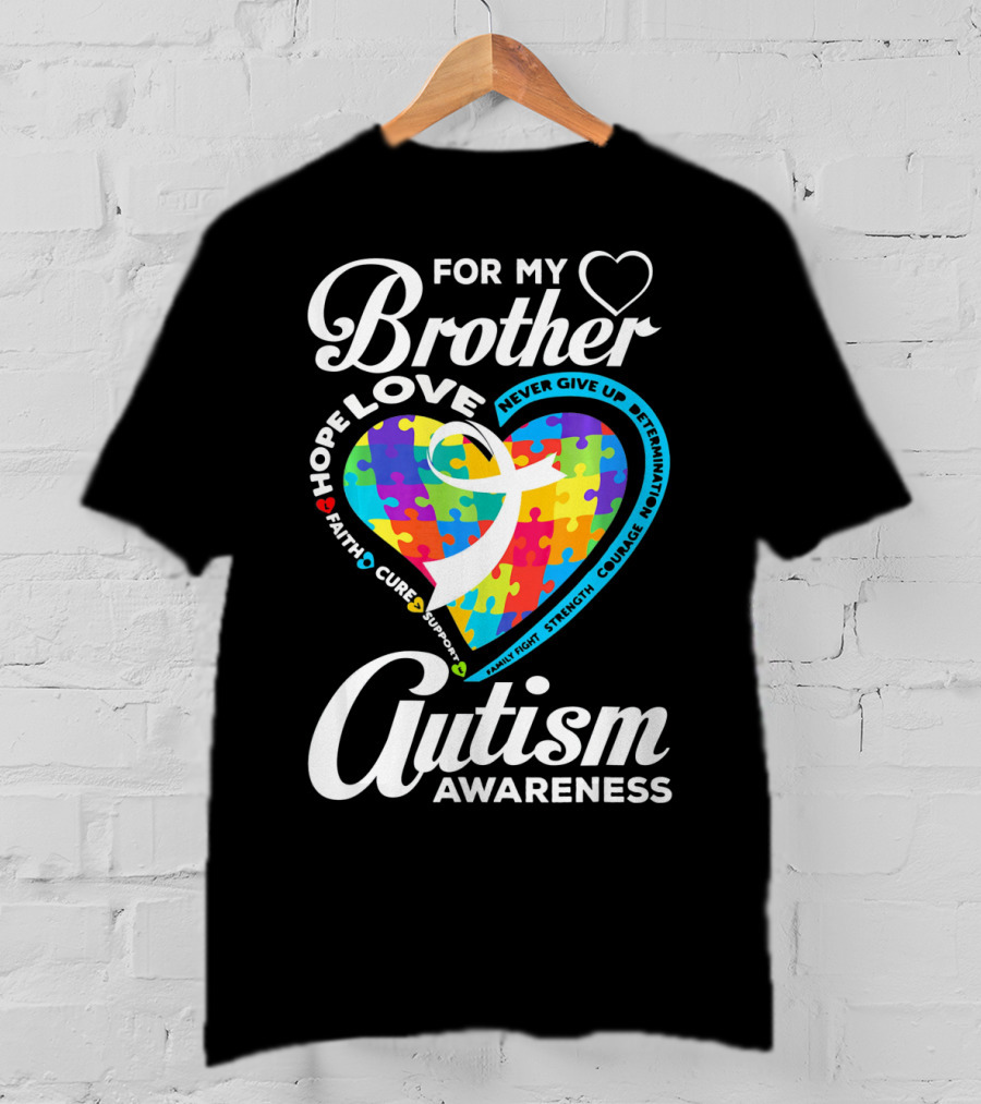 For My Brother Love Hope Faith Cure Support Autism Awareness Puzzle Heart T-Shirt