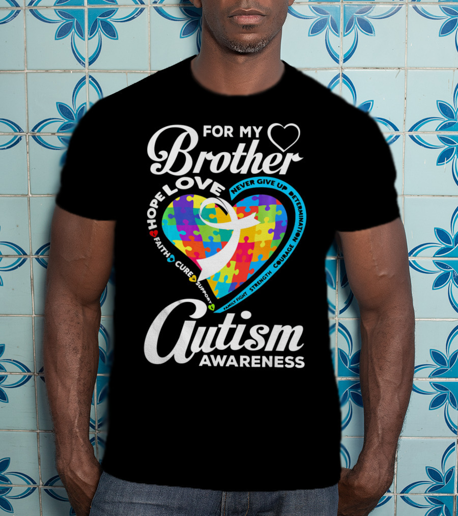For My Brother Love Hope Faith Cure Support Autism Awareness Puzzle Heart T-Shirt
