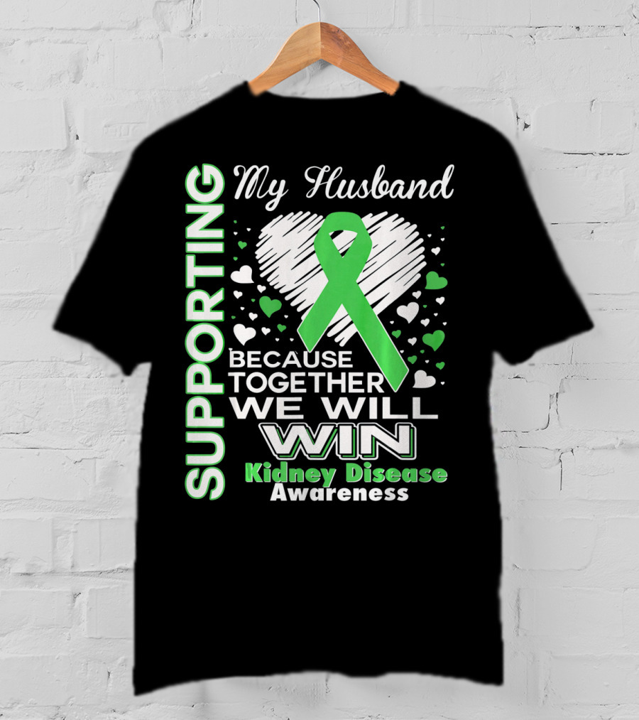 Supporting My Husband Kidney Disease Awareness Because Together We Will Win T-Shirt