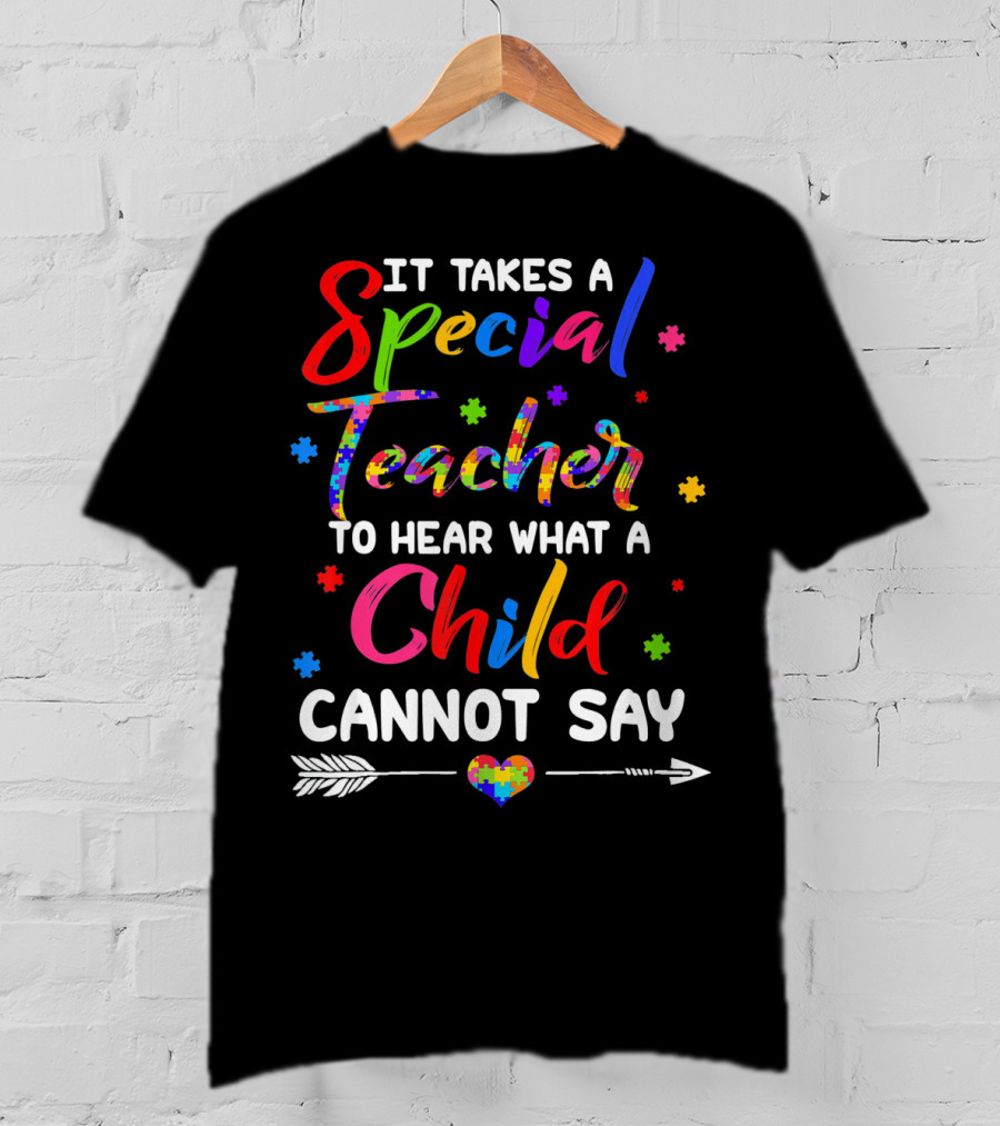 It Takes A Special Teacher To Hear What A Child Cannot Say Autism Awareness T-Shirt