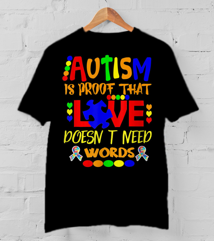 AUTISM Is Proof That LOVE Doesn't Need Words T-Shirt