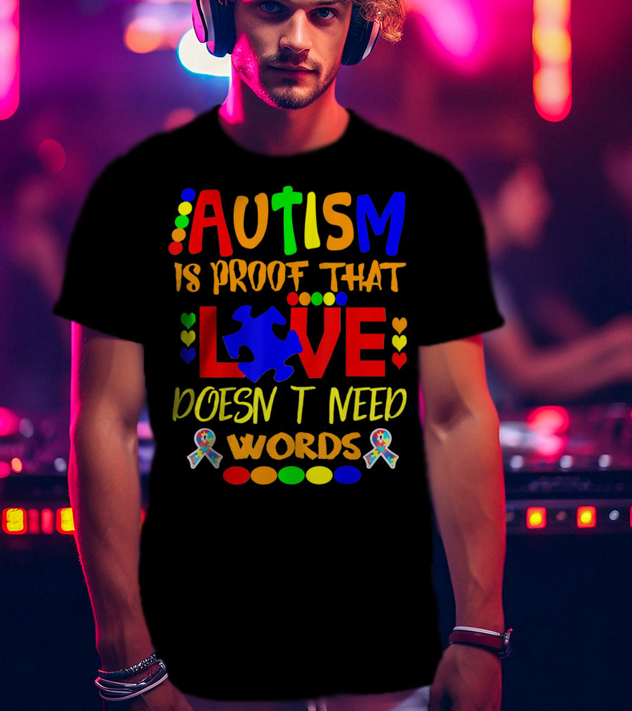 AUTISM Is Proof That LOVE Doesn't Need Words T-Shirt