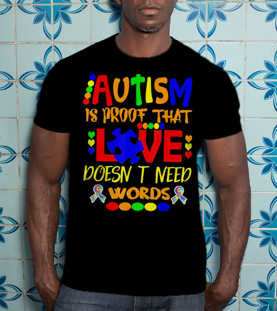 AUTISM Is Proof That LOVE Doesn't Need Words T-Shirt
