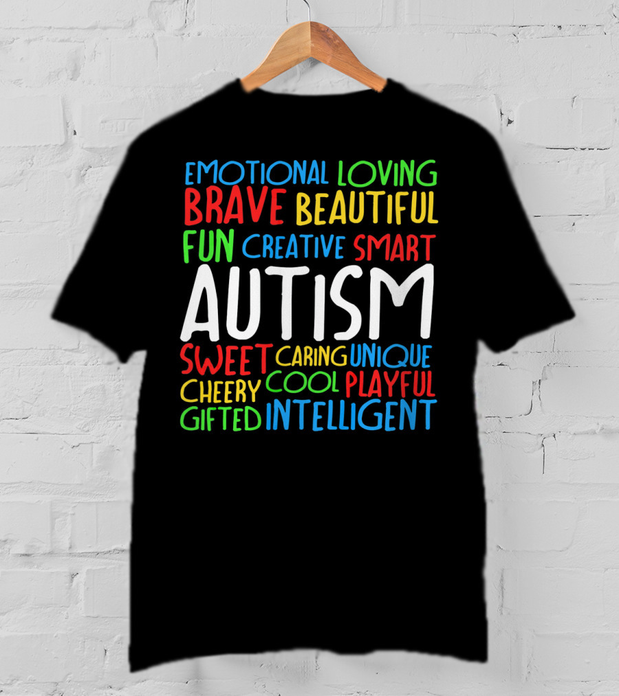 Emotional Loving Brave Beautiful Fun Creative Smart Autism Sweet Caring Unique Cheery Cool Playful Gifted Intelligent T-Shirt