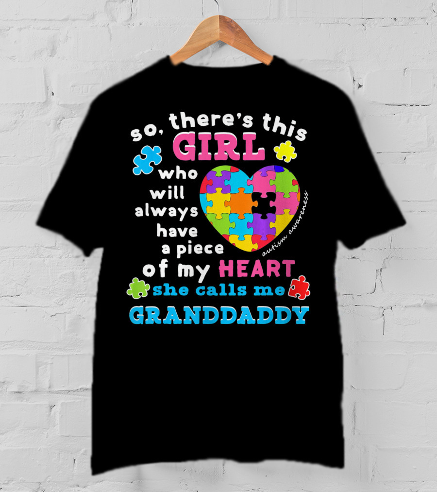 So There's This Girl Who Will Always Have A Piece Of My Heart She Calls Me Granddaddy Autism Awareness T-Shirt