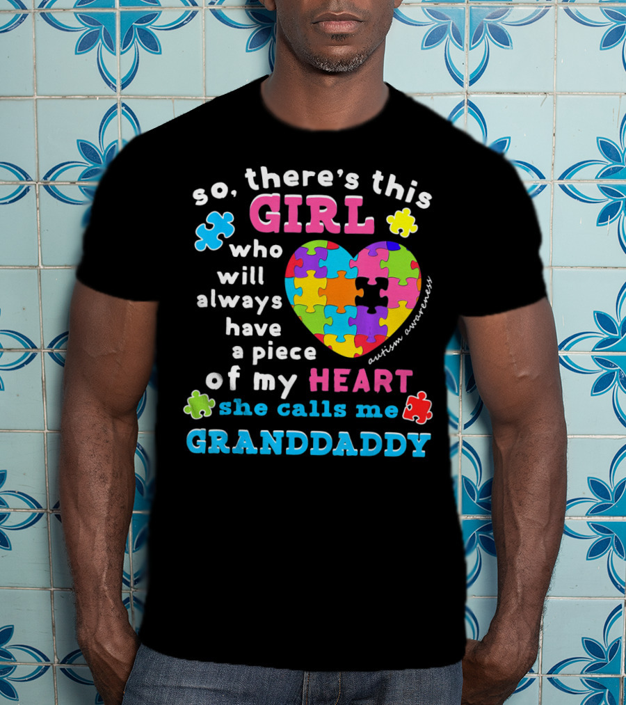 So There's This Girl Who Will Always Have A Piece Of My Heart She Calls Me Granddaddy Autism Awareness T-Shirt