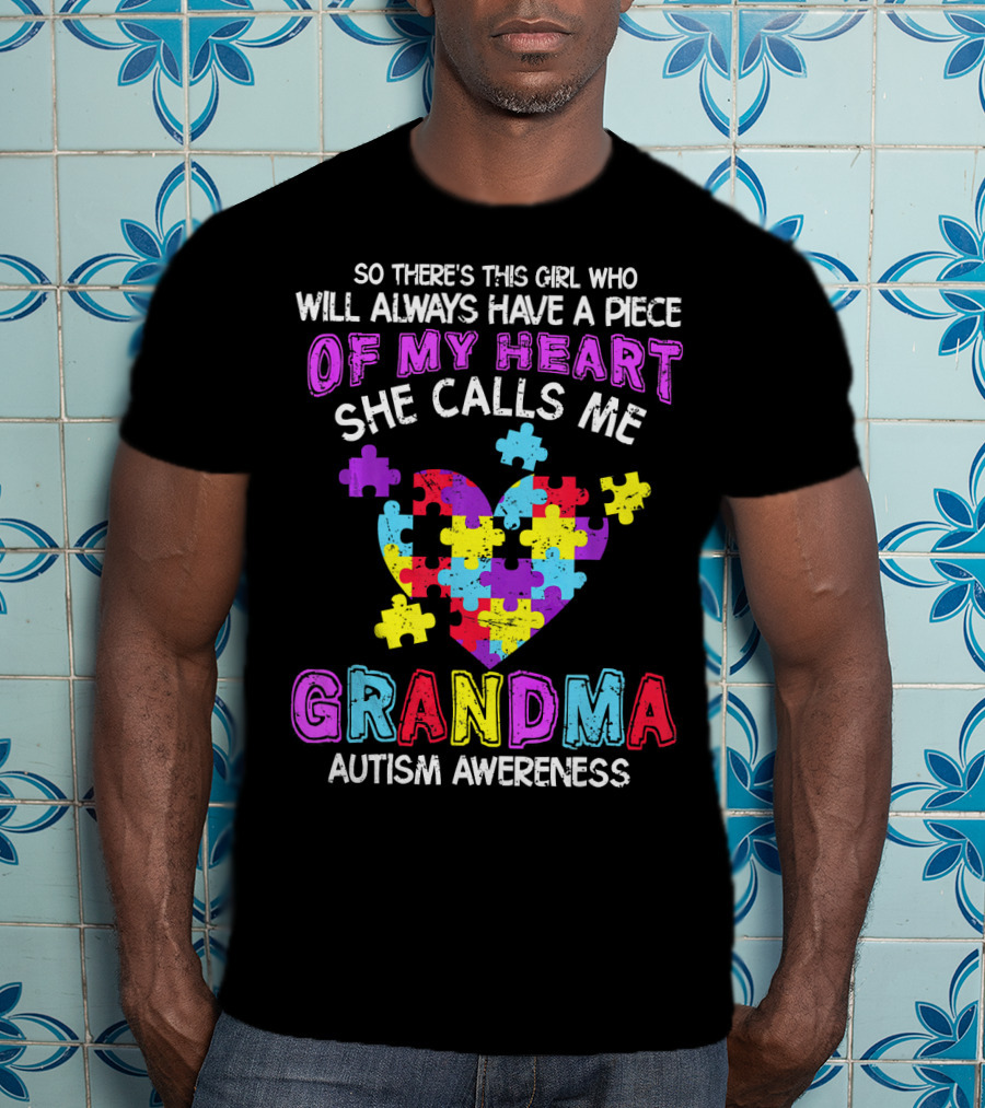 So There's This Girl Who Will Always Have A Piece Of My Heart She Calls Me Grandma Autism Awareness T-Shirt