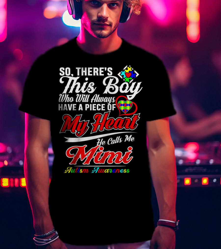 So There's This Boy Who Will Always Have A Piece Of My Heart He Calls Me Mimi Autism Awareness T-Shirt