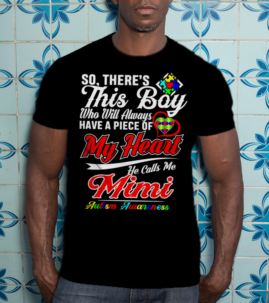 So There's This Boy Who Will Always Have A Piece Of My Heart He Calls Me Mimi Autism Awareness T-Shirt