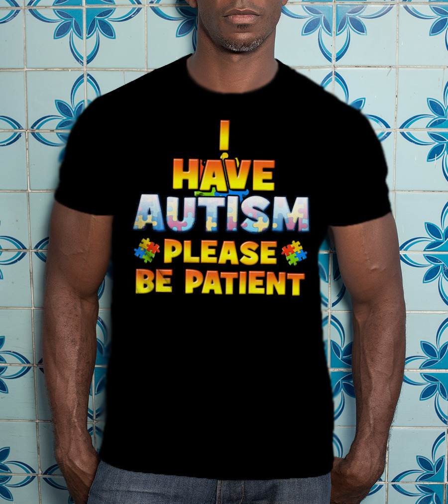 I Have Autism Please Be Patient Puzzle Pieces T-Shirt