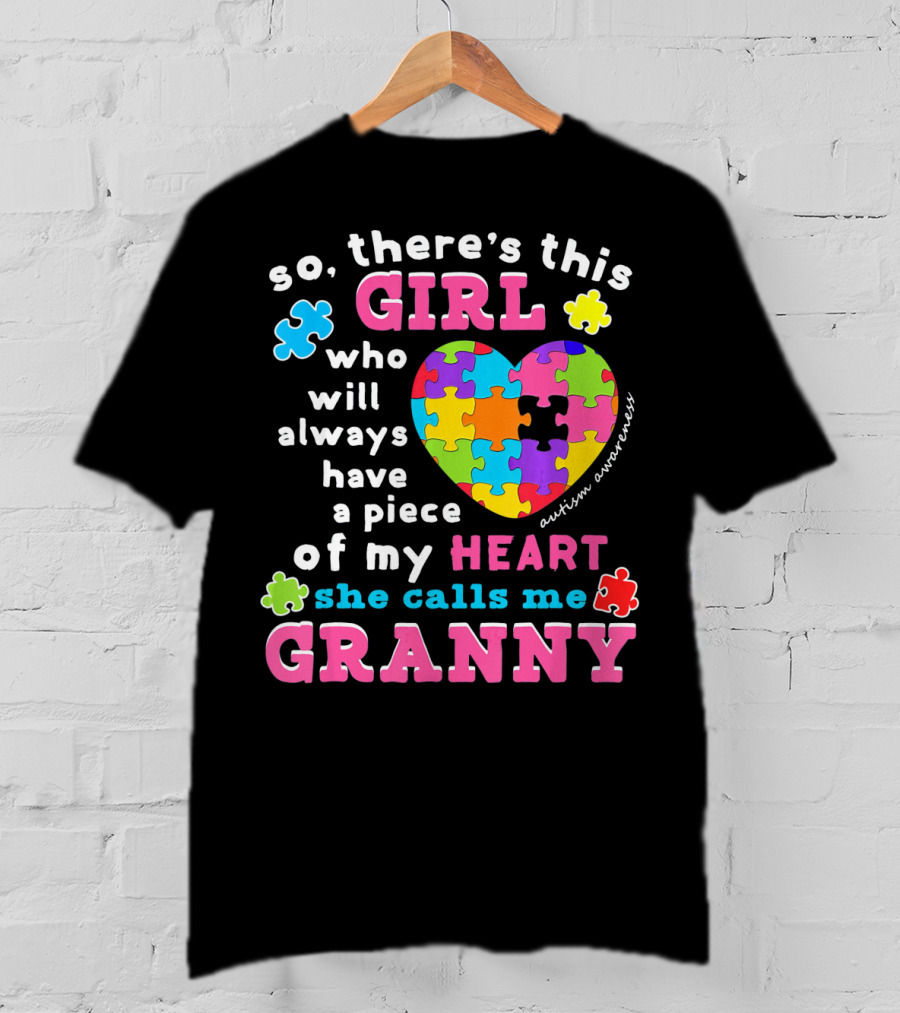 So There's This Girl Who Will Always Have A Piece Of My Heart She Calls Me Granny Autism Awareness Puzzle Heart T-Shirt