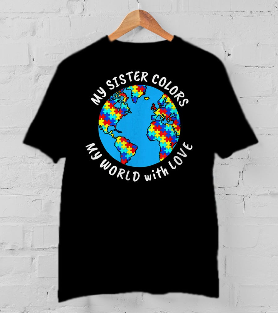 My Sister Colors My World With Love Autism Awareness T-Shirt