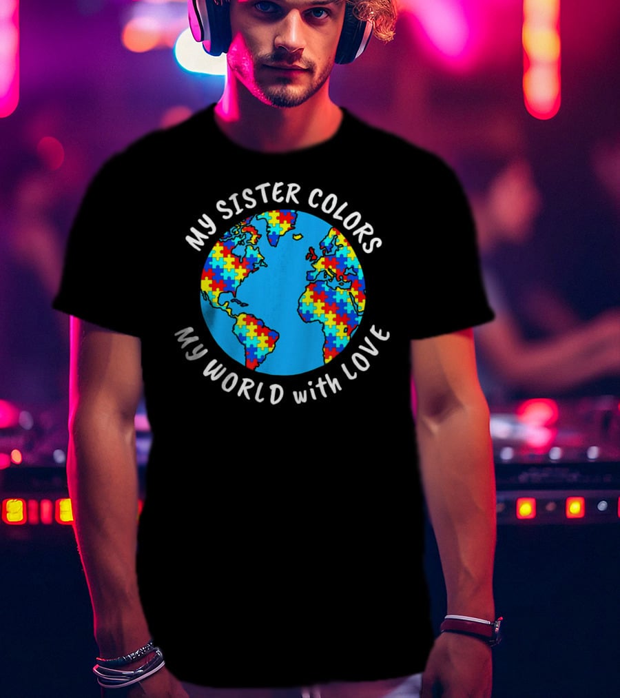 My Sister Colors My World With Love Autism Awareness T-Shirt
