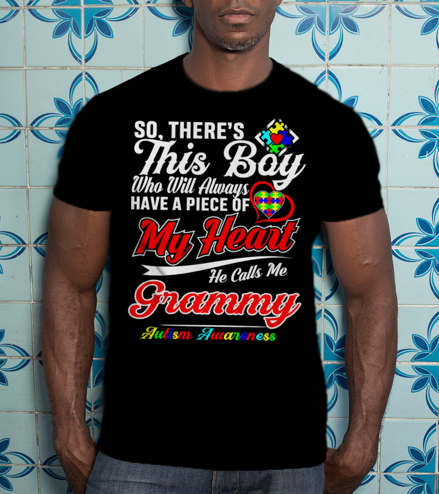 So There's This Boy Who Will Always Have A Piece Of My Heart He Calls Me Grammy Autism Awareness T-Shirt