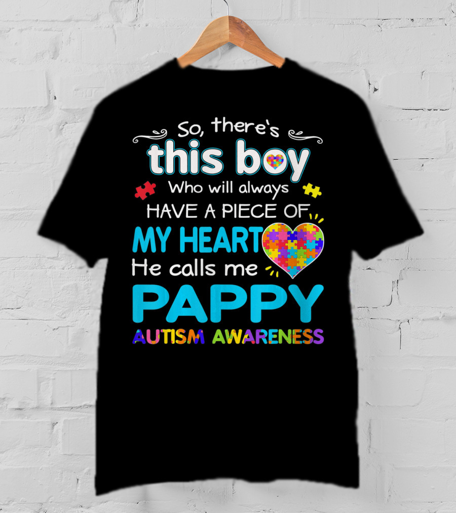 So There's This Boy Who Will Always Have A Piece Of My Heart He Calls Me Pappy Autism Awareness T-Shirt