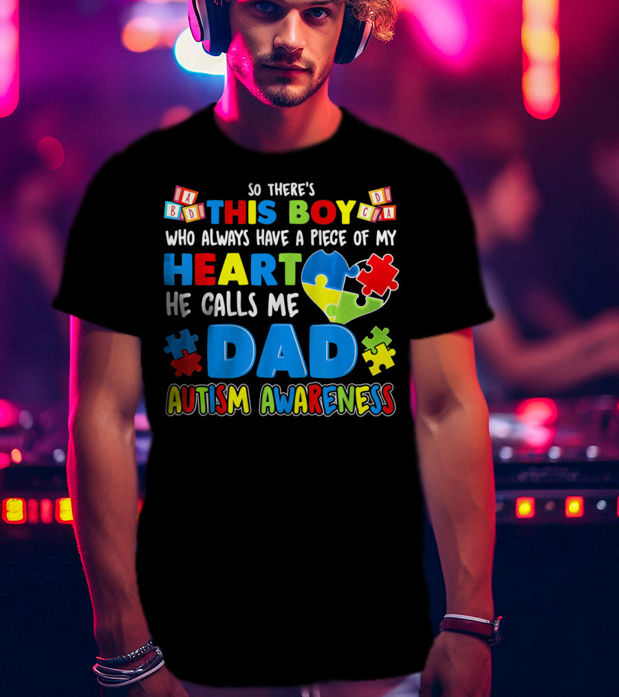 So There's This Boy He Calls Me Dad Autism Awareness T-Shirt