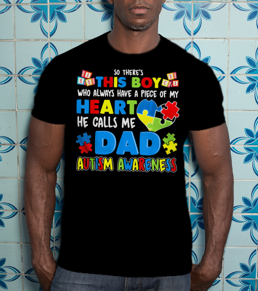 So There's This Boy He Calls Me Dad Autism Awareness T-Shirt