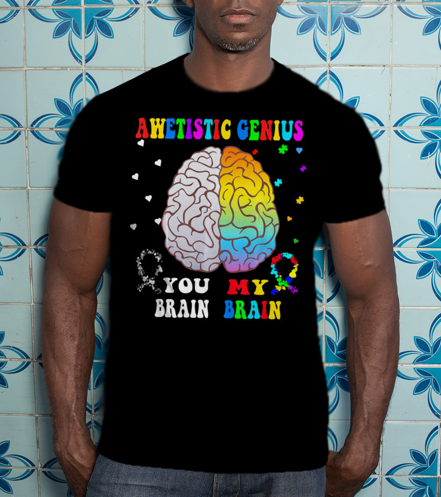 Awetistic Genius You Brain My Brain T-Shirt