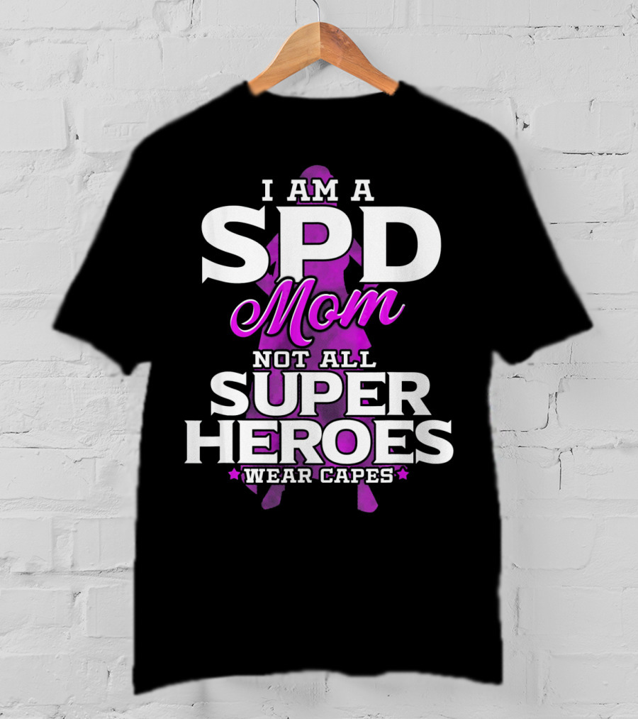 I Am A SPD Mom Not All Super Heroes Wear Capes T-Shirt
