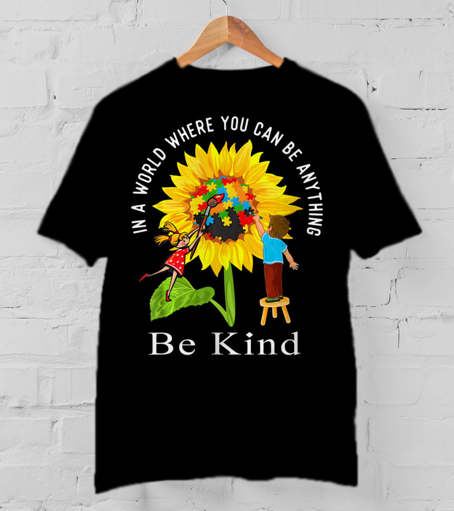 Be Kind In A World Where You Can Be Anything Sunflower Autism Awareness T-Shirt