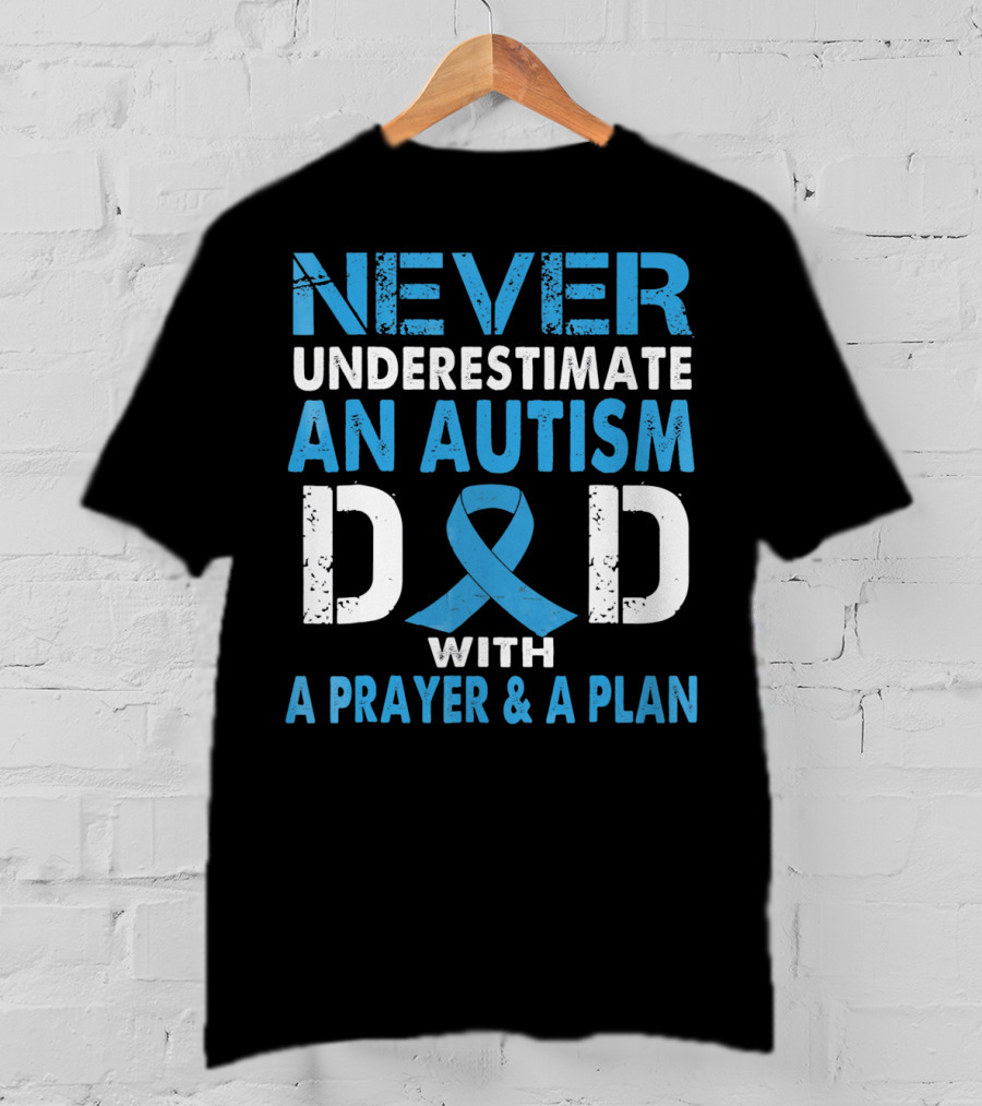 Never Underestimate An Autism Dad With A Prayer And A Plan Autism Awareness T-Shirt