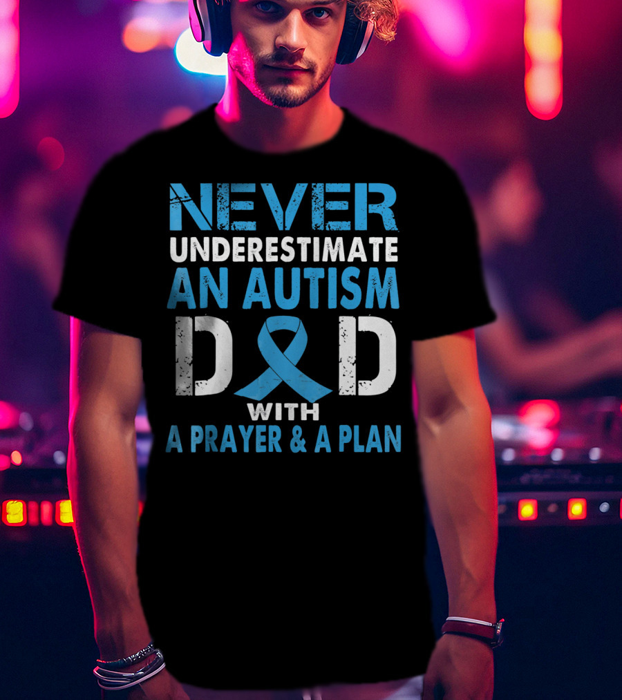 Never Underestimate An Autism Dad With A Prayer And A Plan Autism Awareness T-Shirt