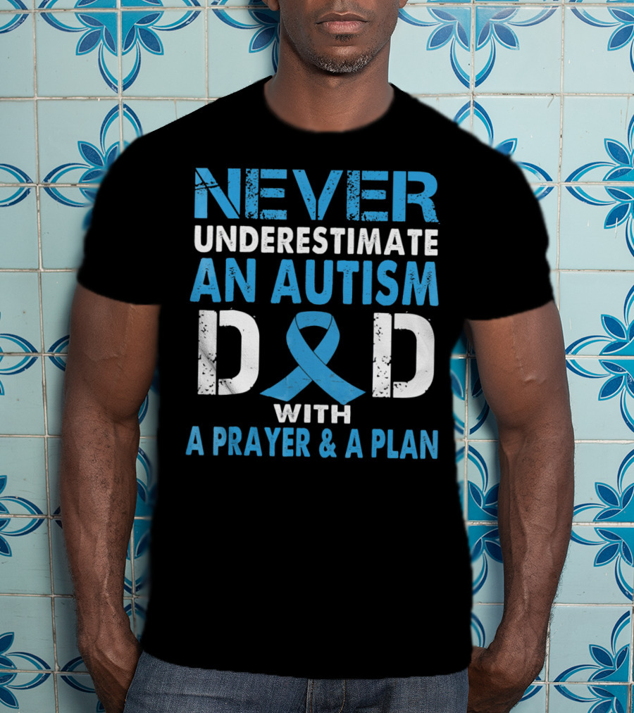 Never Underestimate An Autism Dad With A Prayer And A Plan Autism Awareness T-Shirt