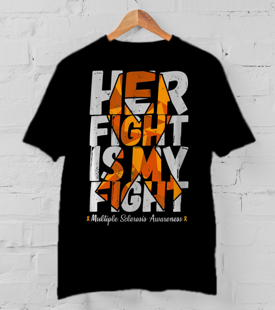 Her Fight Is My Fight Multiple Sclerosis Awareness T-Shirt