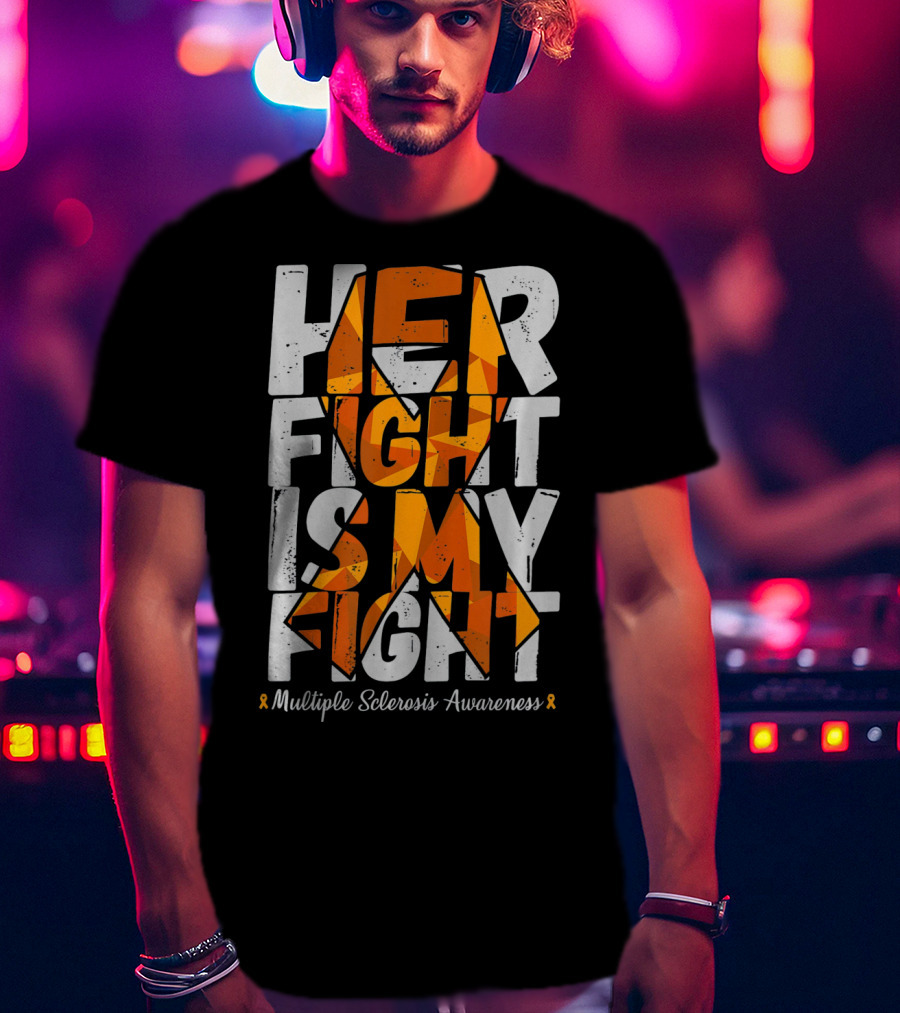 Her Fight Is My Fight Multiple Sclerosis Awareness T-Shirt
